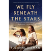 We Fly Beneath the Stars: An utterly heartbreaking and powerful WW2 novel based on a true story - Paperback