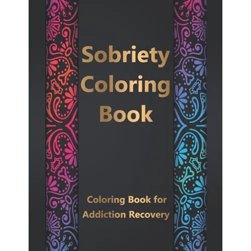 Sobriety Coloring Book: Coloring Book for Addiction Recovery, Feeling Good and Moving On With Your Life - 8.5 " x 11 ",100 pages - Paperback