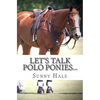 Let's Talk Polo Ponies...: The facts about polo ponies every polo player should know - Paperback