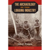 The Archaeology of the Logging Industry - Hardcover