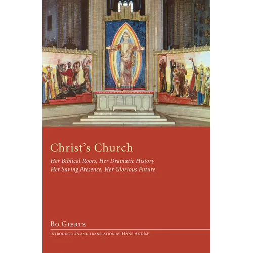 Christ's Church: Her Biblical Roots, Her Dramatic History, Her Saving Presence, Her Glorious Future - Hardcover