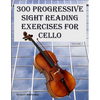 300 Progressive Sight Reading Exercises for Cello - Paperback