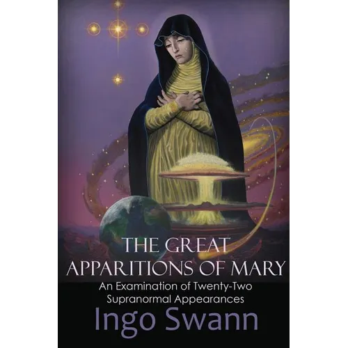 The Great Apparitions of Mary: An Examination of Twenty-Two Supranormal Appearances - Paperback