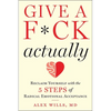 Give a F*ck, Actually: Reclaim Yourself with the 5 Steps of Radical Emotional Acceptance - Hardcover