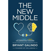 The New Middle: Connecting Heart and Mind to Collaboratively Disagree - Hardcover