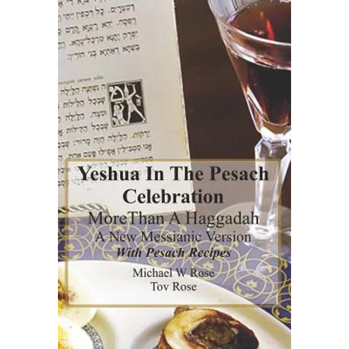 Yeshua In the Pesach Celebration More Than A Haggadah: A New Messianic Version With Pesach Recipes - Paperback