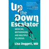 Up the Down Escalator: Medicine, Motherhood, and Multiple Sclerosis - Paperback