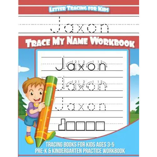 Jaxon Letter Tracing for Kids Trace my Name Workbook: Tracing Books for Kids ages 3 - 5 Pre-K & Kindergarten Practice Workbook - Paperback
