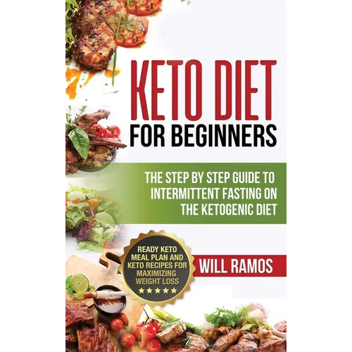 Keto Diet For Beginners: The Step By Step Guide To Intermittent Fasting On The Ketogenic Diet: Ready Keto Meal Plan and Keto Recipes For Maximizing We - Hardcover