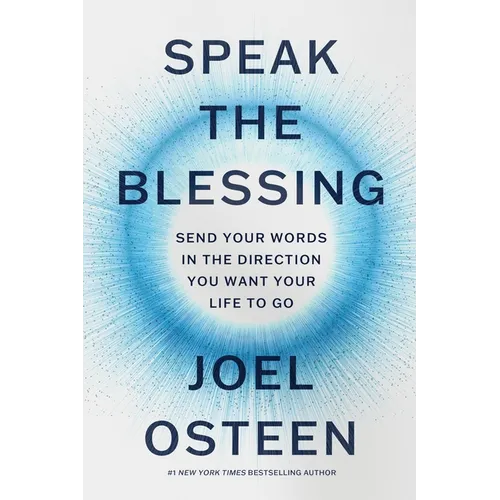 Speak the Blessing: Send Your Words in the Direction You Want Your Life to Go - Hardcover