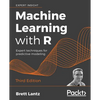 Machine Learning with R - Third Edition: Expert techniques for predictive modeling - Paperback