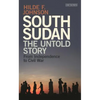 South Sudan: The Untold Story from Independence to Civil War - Hardcover