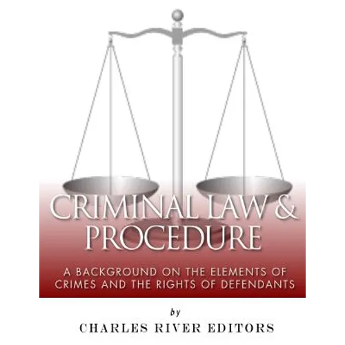 Criminal Law & Procedure: A Background on the Elements of Crimes and the Rights of Defendants - Paperback