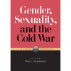 Gender, Sexuality, and the Cold War: A Global Perspective - Paperback