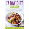 17 Day Diet Cookbook: Delicious Healthy Weight Loss, Fat Loss and Flat Belly Recipes - Paperback