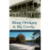 Along Oriskany & Big Creeks: Geology, History and People - Hardcover