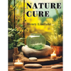 Nature Cure: Philosophy and Practice Based on the Unity of Disease and Cure - Paperback