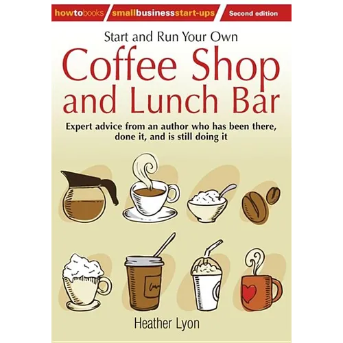Start up and Run Your Own Coffee Shop and Lunch Bar, 2nd Edition - Paperback