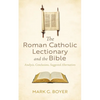 The Roman Catholic Lectionary and the Bible: Analysis, Conclusions, Suggested Alternatives - Paperback