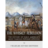 The Whiskey Rebellion: The History of Early America's Most Famous Popular Uprising - Paperback