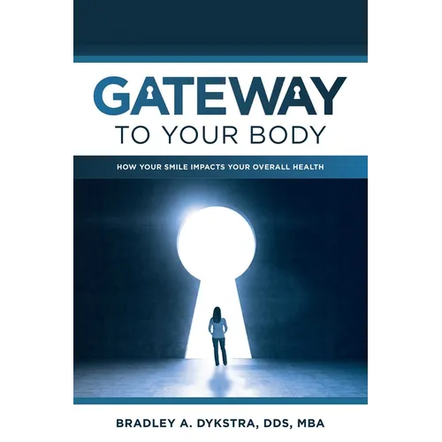 Gateway to Your Body: How Your Smile Impacts Your Overall Health - Paperback