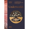 Underworlds: A Compelling Journey Through Subterranean Realms, Real and Imagined - Hardcover