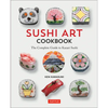 Sushi Art Cookbook: The Complete Guide to Kazari Sushi - Hardcover