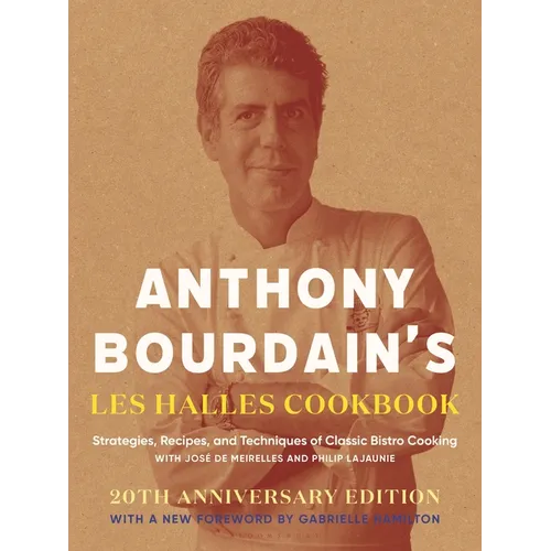 Anthony Bourdain's Les Halles Cookbook: Strategies, Recipes, and Techniques of Classic Bistro Cooking - Hardcover
