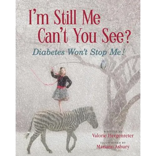 I'm Still Me, Cant You See?: Diabetes Won't Stop Me - Paperback