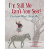 I'm Still Me, Cant You See?: Diabetes Won't Stop Me - Paperback
