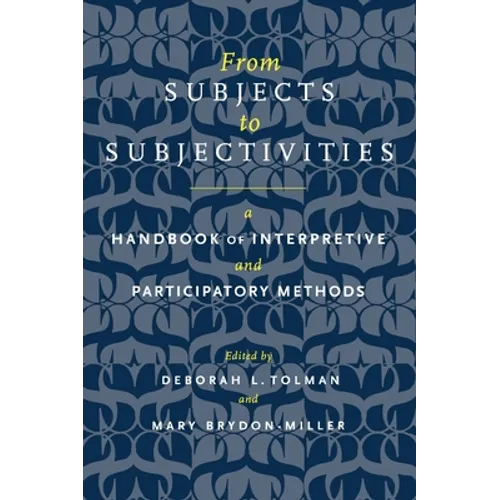 From Subjects to Subjectivities: A Handbook of Interpretive and Participatory Methods - Hardcover