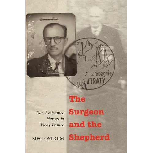 The Surgeon and the Shepherd: Two Resistance Heroes in Vichy France - Paperback