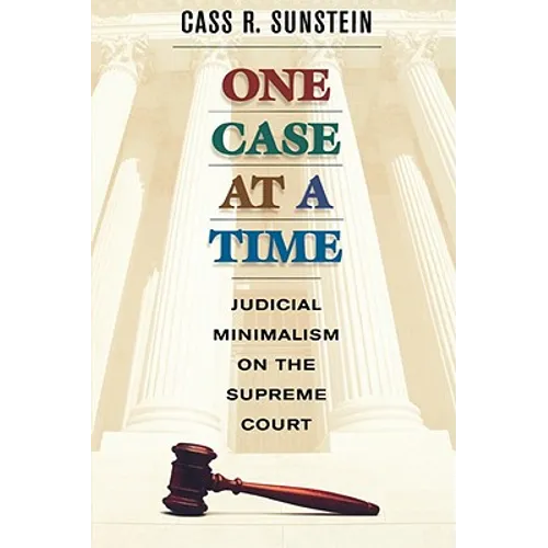 One Case at a Time: Judicial Minimalism on the Supreme Court - Paperback