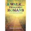 A Walk...Through Romans: (An Exposition) - Paperback