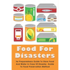 Food For Disasters: The Preparedness Guide To Store Food And Water In Case Of Disaster, Guide To Food Preservation Method: Learn How To Sc - Paperback