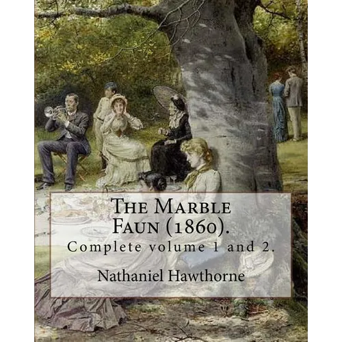 The Marble Faun (1860). By: Nathaniel Hawthorne: (Complete volume 1 and 2). The Marble Faun: Or, The Romance of Monte Beni, also known by the Brit - Paperback