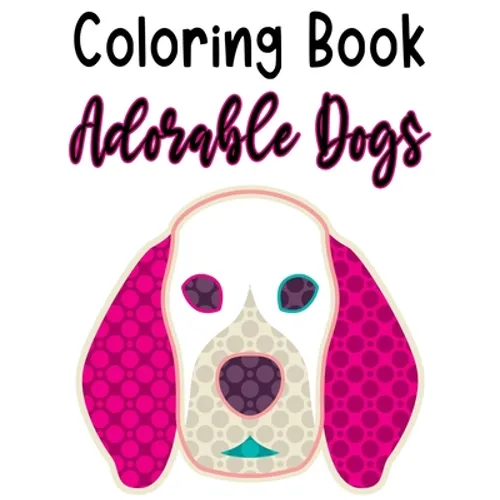 Coloring Book Adorable Dogs: Fun Illustrations And Designs Of Dogs To Trace And Color, Kids Coloring And Activity Pages - Paperback