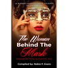 The Woman Behind the Mask: Unmasking Your Authentic Self: 14 Women Sharing Their Journey of Unmasking - Paperback