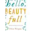 The Hello, Beauty Full: Seeing Yourself as God Sees You - Paperback