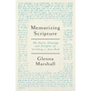 Memorizing Scripture: The Basics, Blessings, and Benefits of Meditating on God's Word - Paperback
