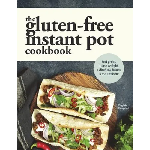 The Gluten-Free Instant Pot Cookbook: Easy and Fast Gluten-Free Recipes for Your Electric Pressure Cooker - Paperback