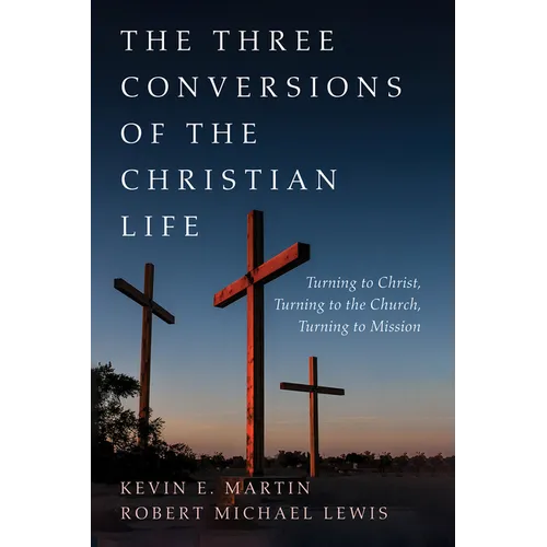 The Three Conversions of the Christian Life: Turning to Christ, Turning to the Church, Turning to Mission - Paperback