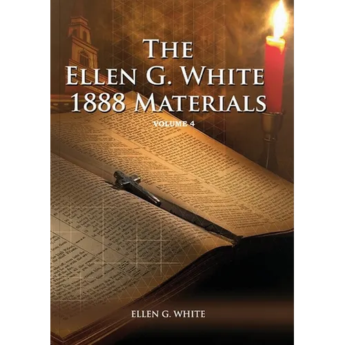 1888 Materials Volume 4: (1888 Message, Country living, Final time events quotes, Justification by Faith according to the Third Angels Message) - Paperback