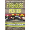 Firehouse Mentor: A Topical Guide to Help Develop the Next Generation of Firefighters - Paperback