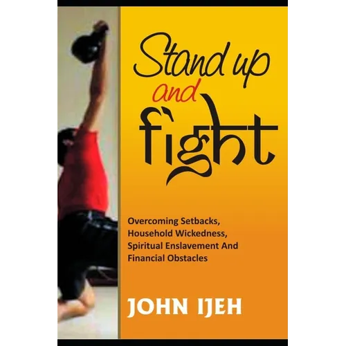 Stand Up and Fight: Overcoming setbacks, household wickedness, spiritual enslavement and financial obstacles and warfare prayer points to - Paperback