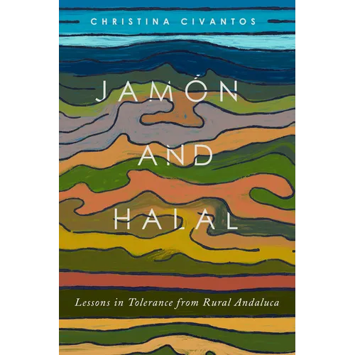 Jamón and Halal: Lessons in Tolerance from Rural Andalucía - Paperback