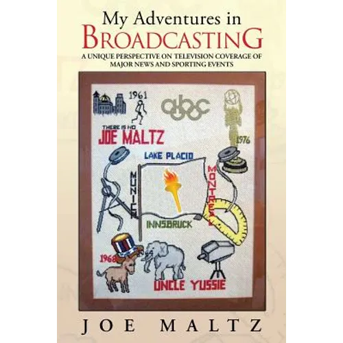 My Adventures in Broadcasting: A Unique Perspective on Television Coverage of Major News and Sporting Events - Paperback