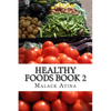 Healthy Foods Book 2: The Ultimate Guide To Healthy Foods And Healthy Cooking! - Paperback