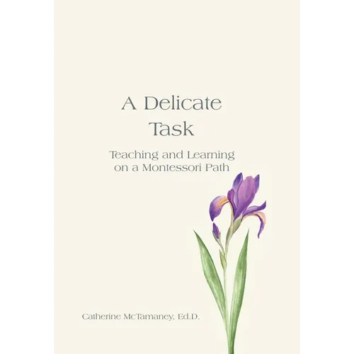 A Delicate Task: Teaching and Learning on a Montessori Path - Hardcover