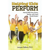 Helping Kids Perform: Mental Skills Every Parent, Teacher, and Coach Should Master! - Paperback